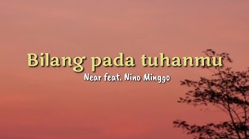Bilang Pada Tuhanmu - Near feat. Nino Minggo (Lyrics)