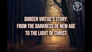 Doreen Virtue's Story: From the Darkness of New Age to the Light of Christ
