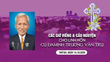 Các giờ viếng & cầu nguyện cho linh hồn Cụ Đaminh Trương Văn Trụ | Tối thứ Ba, 14.10.2024