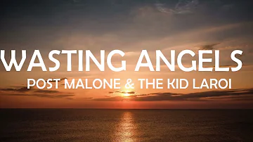 POST MALONE & THE KID LAROI - WASTING ANGELS LYRICS