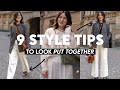 9 STYLE TIPS TO ALWAYS LOOK PUT TOGETHER &amp; CHIC