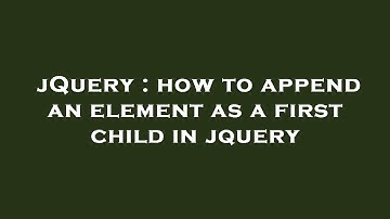 jQuery : how to append an element as a first child in jquery