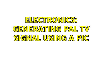 Electronics: Generating PAL tv signal using a PIC (2 Solutions!!)