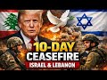 Breaking News | Trump Announces 10-Day Ceasefire Plan | Israel-Lebanon Tensions Explained