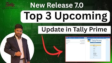 Top 3 Upcoming update in tally prime Release 7.0 | Tally Prime Update release 7.0
