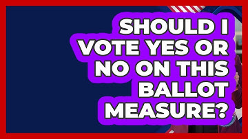 Should I Vote Yes Or No On This Ballot Measure? - First Time Voter Expert
