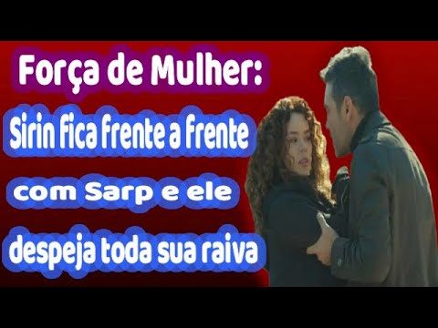 Força de Mulher Sirin fica frente a frente com Sarp e ele despeja toda sua raiva sobre ela