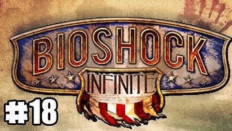 BIOSHOCK INFINITE - Part 18 - Ghost-Busters (GAMEPLAY-WALKTHROUGH) (HD)