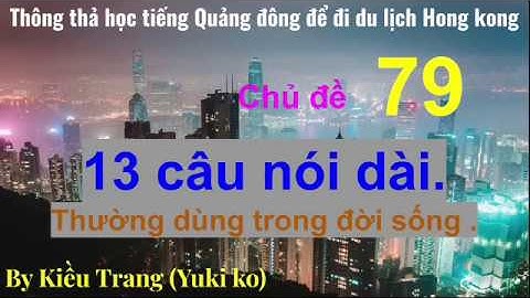 Thông thả học tiếng Quảng Đông 79: học nói câu nói dài