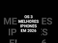 Os 3 MELHORES IPHONES para COMPRAR em 2026!! #dicas #celularbom