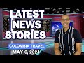 Medellin colombia and travel news stories for may 6 2024