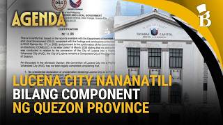 Nilinaw Ng Dilg Lucena City, Nananatiling Component City Ng Quezon Province Agenda