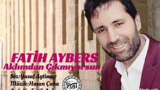 FATİH AYBERS   Aklımdan Çıkmıyorsun  Söz:Yusuf Aytimur  Müzik:Hasan Çuha  Aranjör:Fatih Aybers Resimi