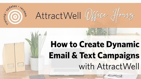 How to Create Dynamic Email & Text Campaigns | AttractWell Office Hours