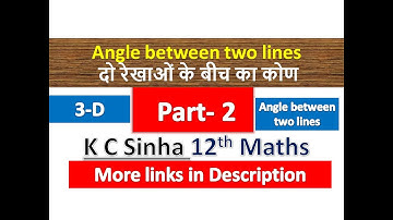 Angle between two lines | दो रेखाओं के बीच का कोण | 3-D |Class 12th Maths | K C Sinha Solution | P-2