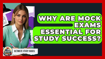 Why Are Mock Exams Essential For Study Success? - Ultimate Study Hacks