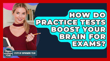 How Do Practice Tests Boost Your Brain For Exams? - Steps to Sophomore Year