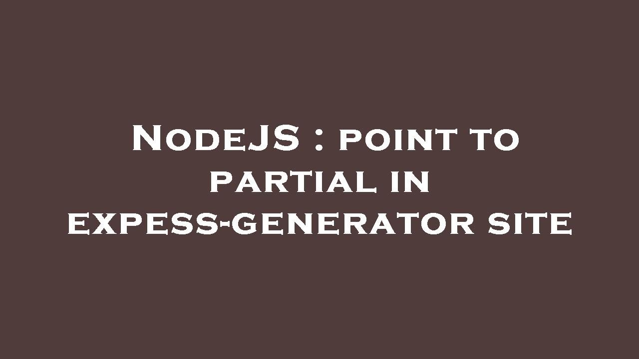 NodeJS : point to partial in expess-generator site - YouTube