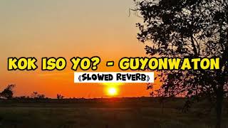 KOK ISO YO? - GUYONWATON (SLOWED+REVERB)