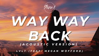 Lvly (Feat. Megan Wofford) - Way Way Back (Acoustic Version) {Lyric Video}