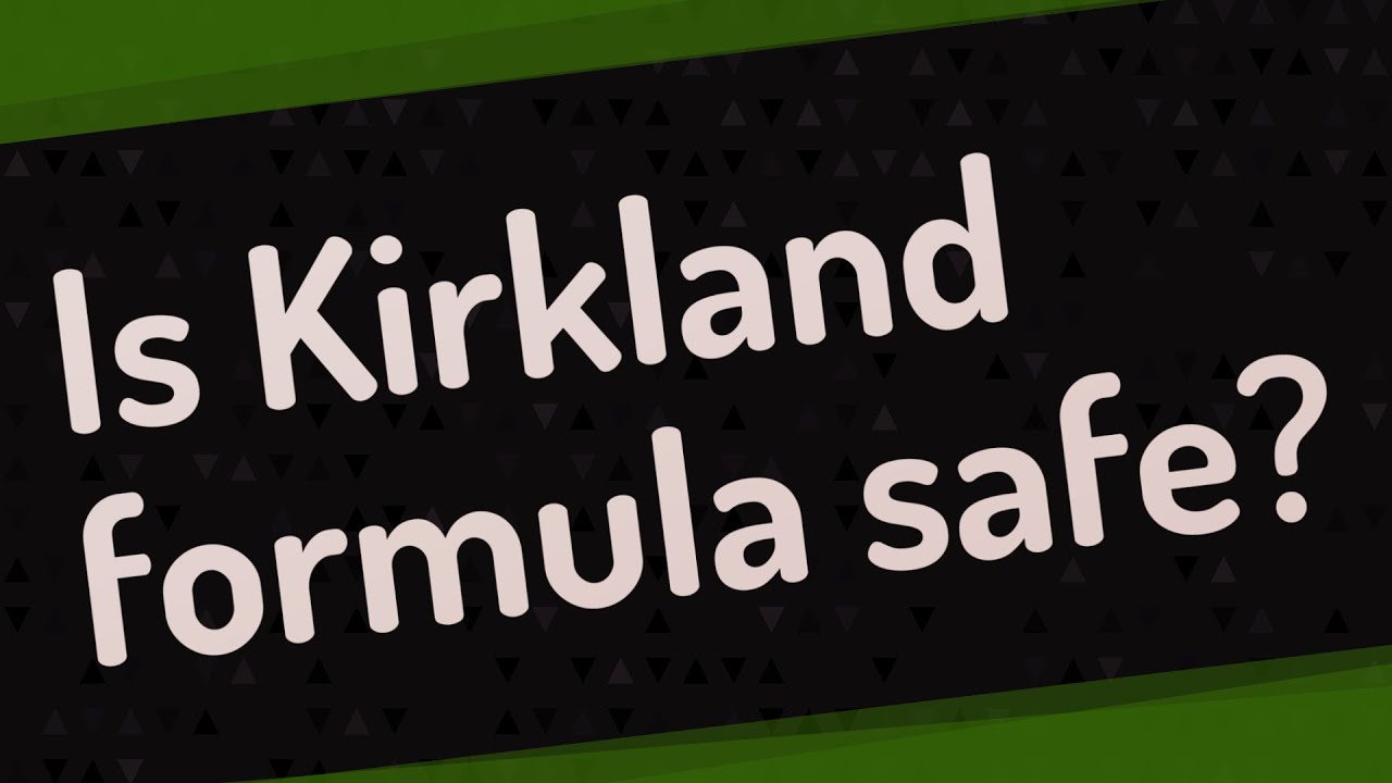 Is Kirkland Formula Safe?