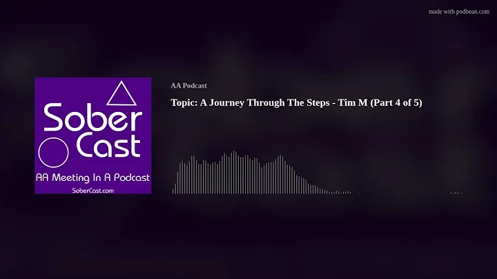 Topic: A Journey Through The Steps - Tim M (Part 4 of 5)
