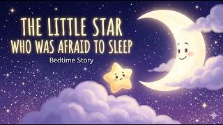 Bedtime Story for Kids 🌙 The Little Star Who Was Afraid to Sleep (Fall Asleep Fast)