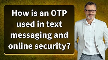 How is an OTP used in text messaging and online security?