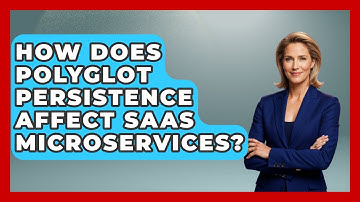 How Does Polyglot Persistence Affect SaaS Microservices? - The SaaS Pros Breakdown