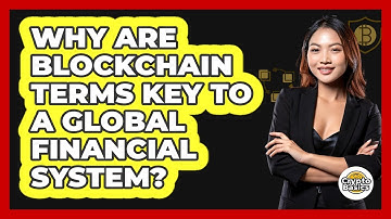 Why Are Blockchain Terms Key To A Global Financial System? - CryptoBasics360.com