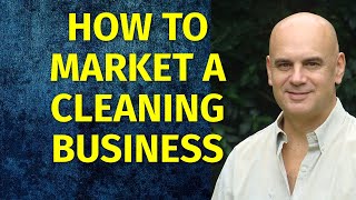 how to market a cleaning business | marketing for cleaners | cleaning marketing plan strategies