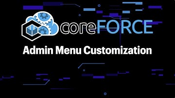 Admin Menu Customization in coreFORCE | Training