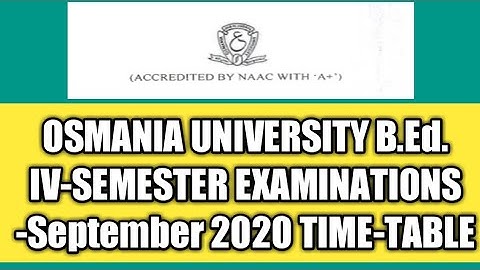 OSMANIA UNIVERSITY B.Ed. IV-SEMESTER EXAMINATIONS -September 2020 TIME-TABLE