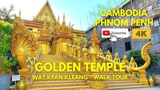 Golden Temple || Wat Kean Kleang || 4K Walk Tour || Phnom Penh 2021 || Cambodia || Buddha Temple