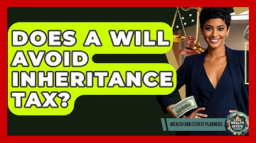 Does A Will Avoid Inheritance Tax? - Wealth and Estate Planners
