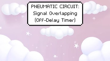 PLATE 2: Pneumatic Circuit - Signal Overlapping (Off-Delay Timer) | Ranie Lyn Calderon
