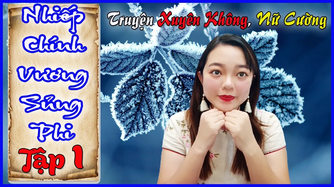 Truyện Xuyên Không, Nữ Cường - [Tập 1] - NHIẾP CHÍNH VƯƠNG SỦNG PHI