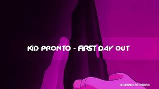 KID PRONTO - FIRST DAY OUT (CHOPPED AND SCREWED)
