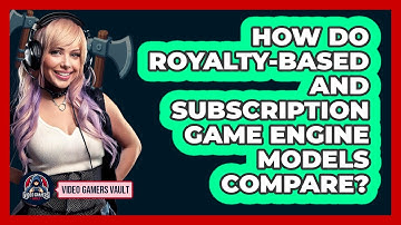 How Do Royalty-based And Subscription Game Engine Models Compare? - Video Gamers Vault