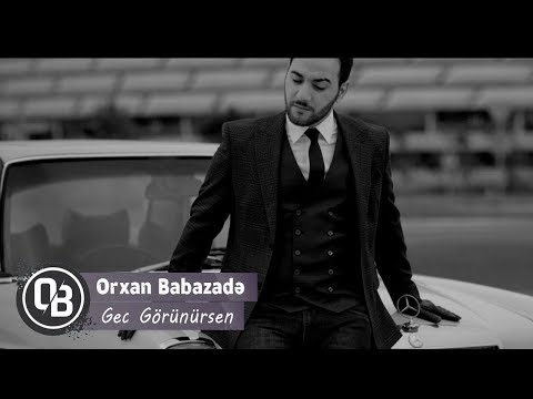 Orxan Babazade - Gec Görünürsen | Azeri Music [OFFICIAL]