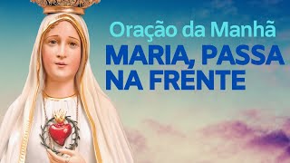 Oração Da Manhã Maria Passa Na Frente