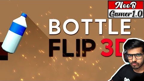 Bottle Flip 3D Android Gameplay / NOOB vs PRO vs HACKER - Bottle Flip 3D #BottleFlip3D NoobGamers1.0