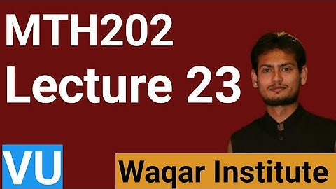 MTH202 Lecture 23 by Waqar Institute | Final term MTH202