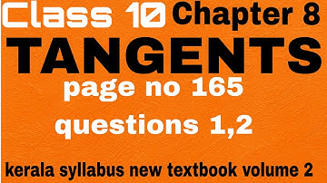 #Class 10 Mathematics chapter 8 TANGENTS page no 165 questions 1,2 Kerala syllabus new book volume 2