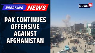 ‘Captured 21 Afghan Military Check-Posts’: Pak’s Offensive Continues | Exclusive Inputs, Visuals