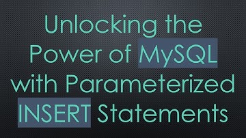Unlocking the Power of MySQL with Parameterized INSERT Statements