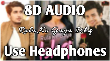 Rula Ke Gaya Ishq (8D AUDIO) | Bhavin, Sameeksha, Vishal | Stebin Ben | HQ