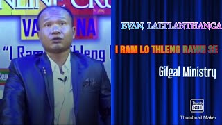 Evan. Laltlanthanga  I ram lo thleng rawh se