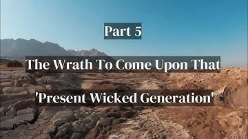 The Parousia Part 5: The Wrath To Come Upon That 