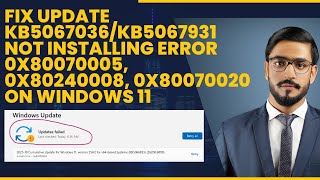 Fix Update KB5067036/KB5067931 Not Installing Error 0x80070005, 0x80240008, 0x80070020 on Windows 11